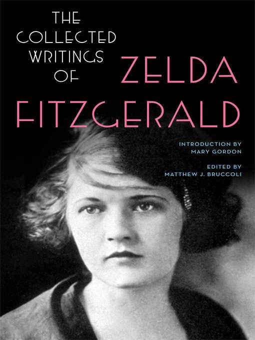 Title details for The Collected Writings of Zelda Fitzgerald by Zelda Fitzgerald - Available